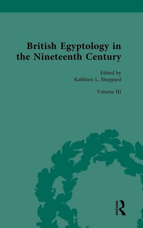 „British Egyptology in the Nineteenth Century“, Herausgegeben von Kathleen L. Sheppard, Band III. Grüner Hintergrund.