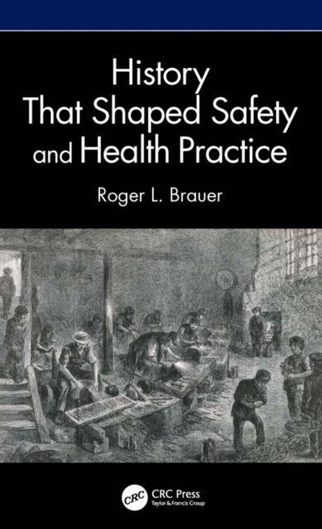 Titel: "History That Shaped Safety and Health Practice" von Roger L. Brauer. Schwarz-weißes Historienbild innen.