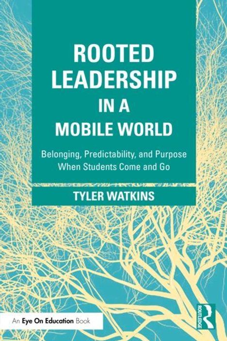 "Rooted Leadership in a Mobile World" von Tyler Watkins. Hintergrund: Illustration von verzweigten Ästen in Blau und Gelb.