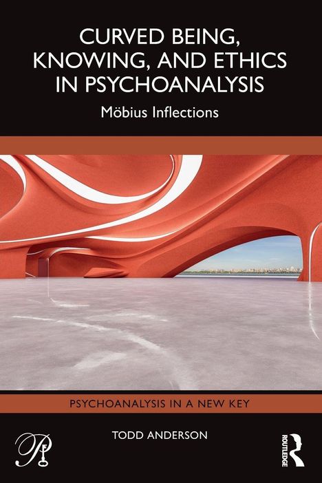 „Curved Being, Knowing, and Ethics in Psychoanalysis“; „Möbius Inflections“; „Psychoanalysis in a New Key“; „Todd Anderson“. Eine Struktur mit geschwungenen, roten Bögen.