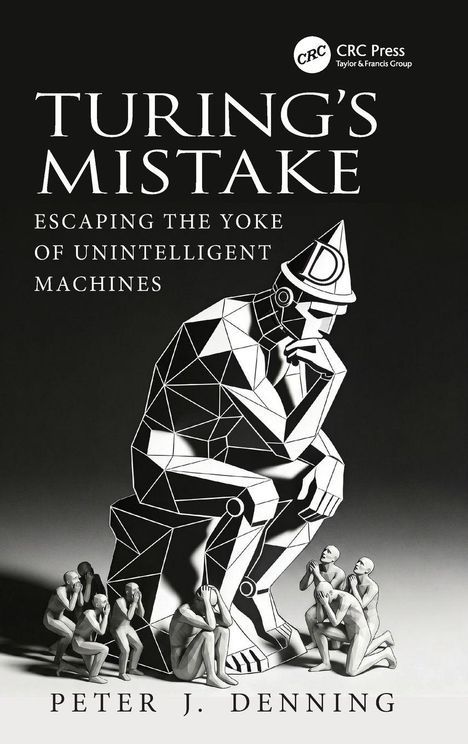 „TURING'S MISTAKE: ESCAPING THE YOKE OF UNINTELLIGENT MACHINES, PETER J. DENNING“. Geometrische Roboterfigur sitzt.