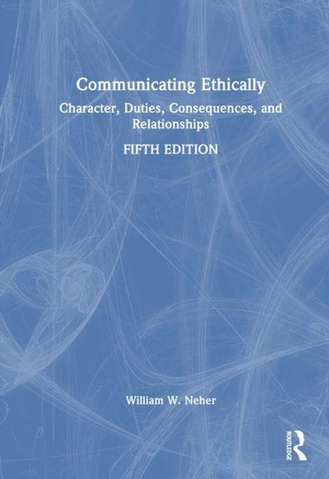 Text: Communicating Ethically: Character, Duties, Consequences, and Relationships, Fifth Edition. William W. Neher. Blaues Muster.