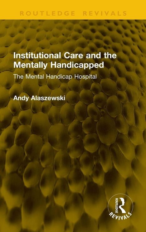 Institutional Care and the Mentally Handicapped: The Mental Handicap Hospital von Andy Alaszewski. Strukturiertes Muster.