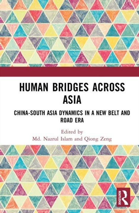 Text: "Human Bridges Across Asia: China-South Asia Dynamics in a New Belt and Road Era. Edited by Md. Nazrul Islam and Qiong Zeng." Hintergrund: Bunte Dreiecke.