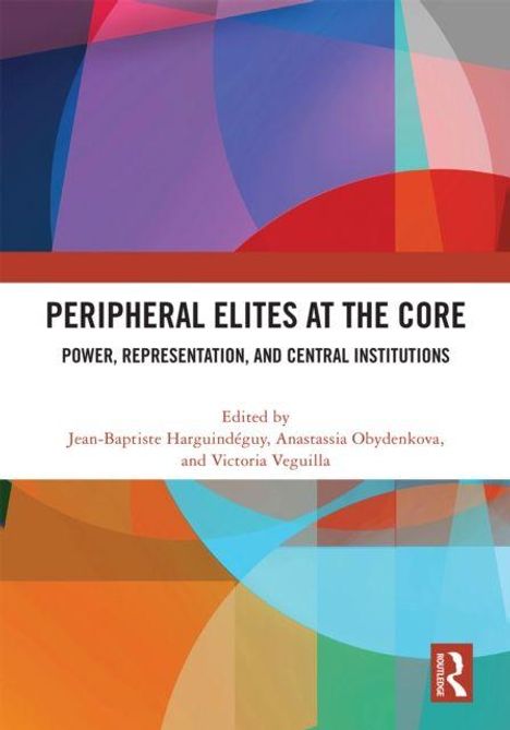 "Peripheral Elites at the Core: Power, Representation, and Central Institutions." Herausgegeben von drei Autoren. Abstrakte Farbflächen.