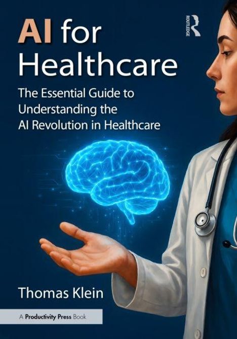 „AI for Healthcare: The Essential Guide to Understanding the AI Revolution in Healthcare“ von Thomas Klein. Arzt mit Stethoskop und leuchtendem Gehirn Hologramm.