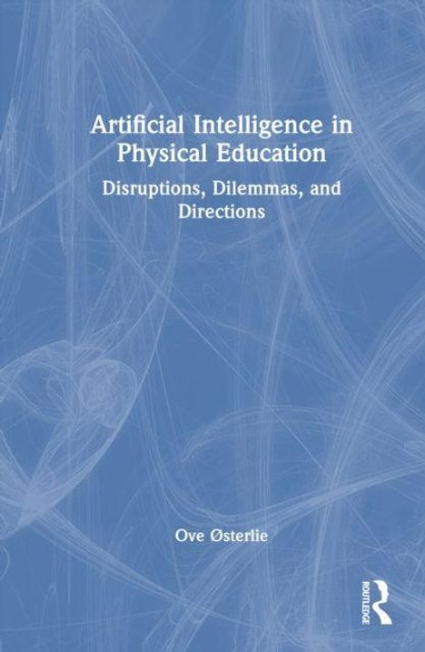 Text: Artificial Intelligence in Physical Education: Disruptions, Dilemmas, and Directions. Ove Østerlie. Abstrakte blaue Muster.