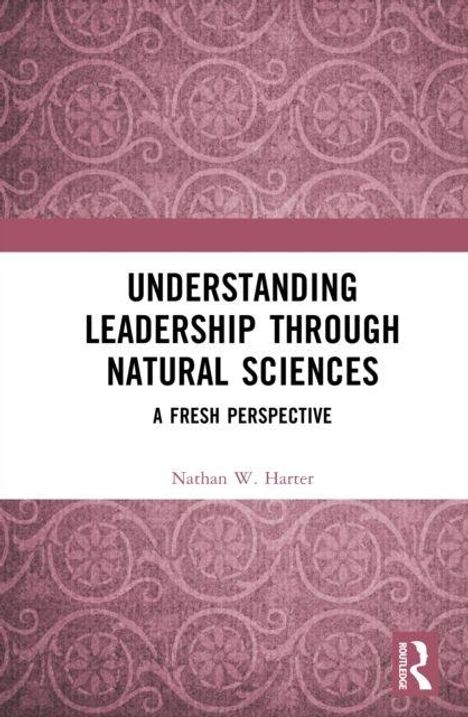 Buchtitel: "Understanding Leadership Through Natural Sciences: A Fresh Perspective" von Nathan W. Harter, dekoratives Cover.