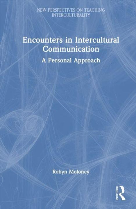 Oben: "NEW PERSPECTIVES ON TEACHING INTERCULTURALITY".  
Mitte: "Encounters in Intercultural Communication: A Personal Approach".  
Unten: "Robyn Moloney".  
Hintergrund: Blau mit weißen Linien.