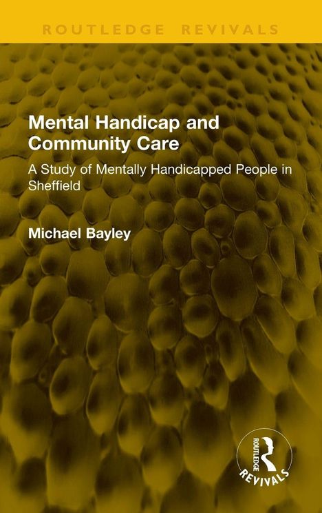 "Routledge Revivals: Mental Handicap and Community Care von Michael Bayley. Gelber Hintergrund mit Struktur."