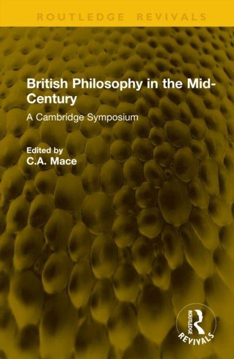 Text: "British Philosophy in the Mid-Century: A Cambridge Symposium, Edited by C.A. Mace." Hintergrund: Gelbe Struktur. Logo rechts unten.