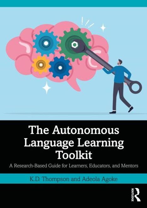 "The Autonomous Language Learning Toolkit", Guide für Lernende, Erzieher und Mentoren von K.D. Thompson und Adeola Agoke. Illustration: Person dreht Zahnräder im Gehirn.