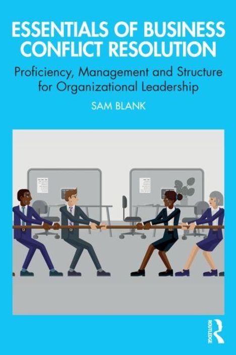 Essentials of Business Conflict Resolution, Proficiency, Management and Structure for Organizational Leadership, Sam Blank. Illustration: Zwei Teams ziehen im Büro an einem Seil.