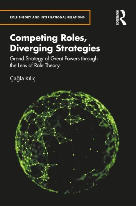Titel: "Competing Roles, Diverging Strategies". Text: "Grand Strategy of Great Powers through the Lens of Role Theory" von Çağla Kılıç. Illustration: Grünes, vernetztes Gitternetz, das eine Kugel bildet, auf schwarzem Hintergrund.