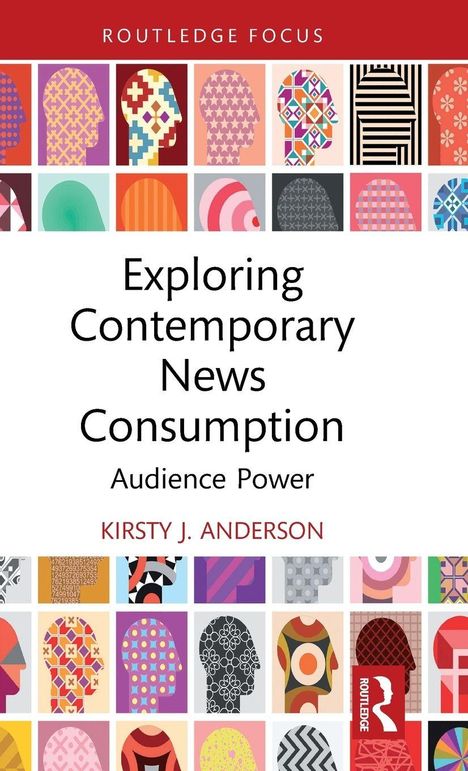 "Exploring Contemporary News Consumption: Audience Power" von Kirsty J. Anderson, bunte Kopf-Silhouetten mit Mustern.