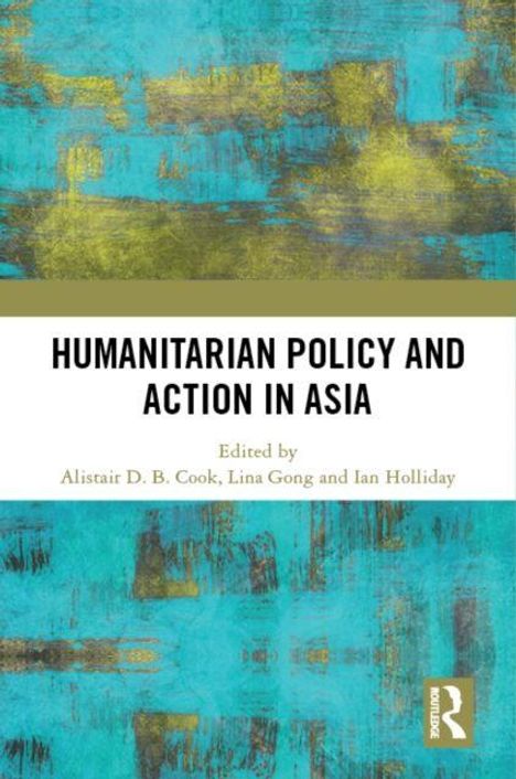 Text: "Humanitarian Policy and Action in Asia. Edited by Alistair D. B. Cook, Lina Gong and Ian Holliday."  
Künstlerische Muster in Blau und Gelb.