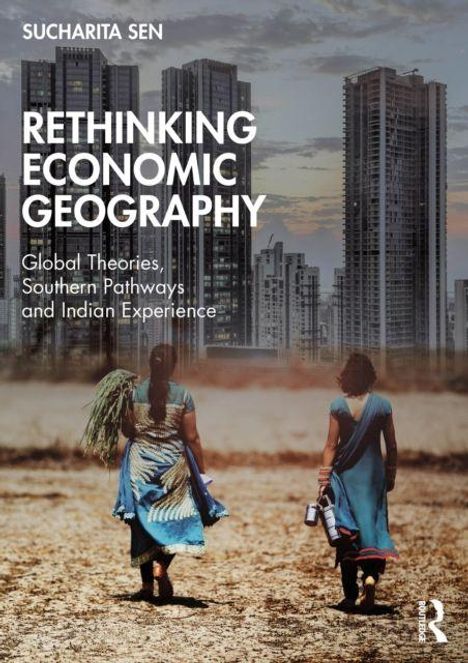 "Rethinking Economic Geography: Global Theories, Southern Pathways and Indian Experience" von Sucharita Sen. Zwei Frauen in Saris gehen. Hochhäuser im Hintergrund.