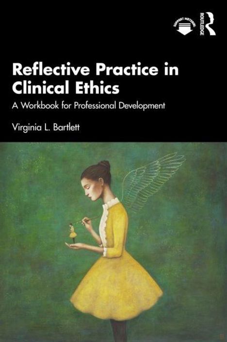 Text: "Reflective Practice in Clinical Ethics: A Workbook for Professional Development" von Virginia L. Bartlett. Illustration: Eine Frau in gelbem Kleid mit Flügeln, hält eine Waage.