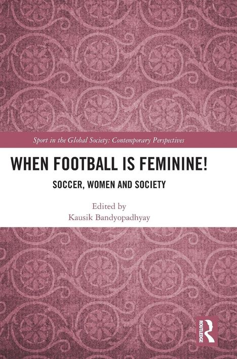 Titel: "WHEN FOOTBALL IS FEMININE! SOCCER, WOMEN AND SOCIETY". Herausgeber: Kausik Bandyopadhyay. Hintergrund: Rosa Muster.
