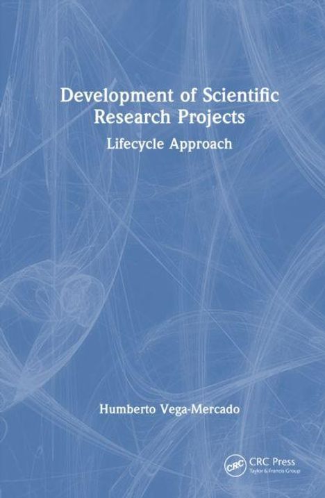 „Development of Scientific Research Projects: Lifecycle Approach“ von Humberto Vega-Mercado. Abstraktes Cover in Blau.
