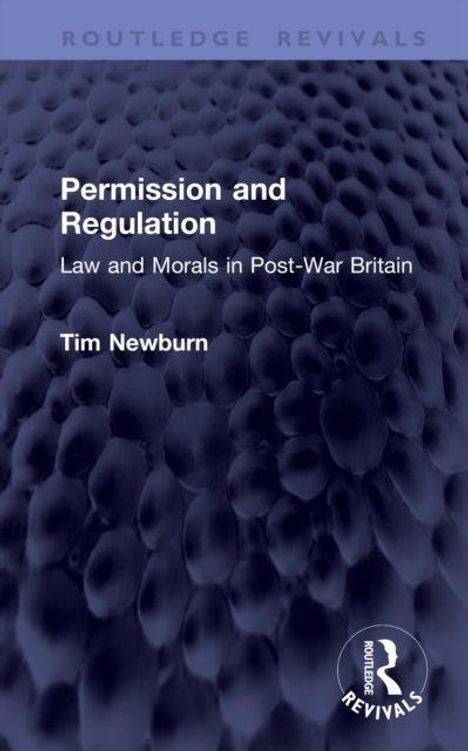 „Permission and Regulation: Law and Morals in Post-War Britain“ von Tim Newburn. Dunkles strukturiertes Muster.