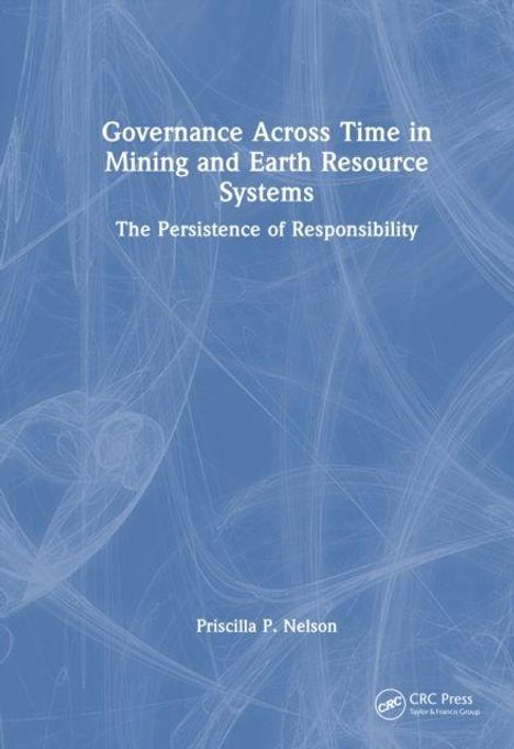 Text: "Governance Across Time in Mining and Earth Resource Systems: The Persistence of Responsibility, Priscilla P. Nelson." Abstraktes, blaues Muster im Hintergrund.