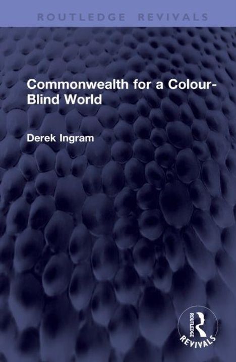 "Commonwealth for a Colour-Blind World" von Derek Ingram. Dunkelblaues abstraktes Muster im Hintergrund. Oben "ROUTLEDGE REVIVALS".