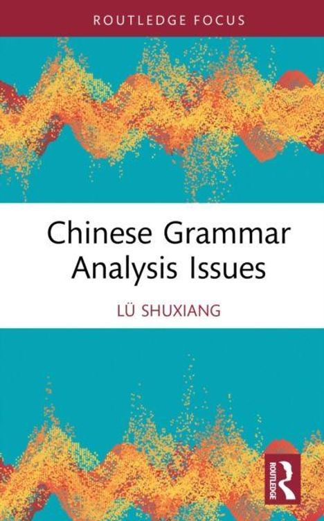 Text: "Routledge Focus", "Chinese Grammar Analysis Issues", "Lü Shuxiang". 
Design: Bunte, abstrakte Muster in Türkis und Orange.