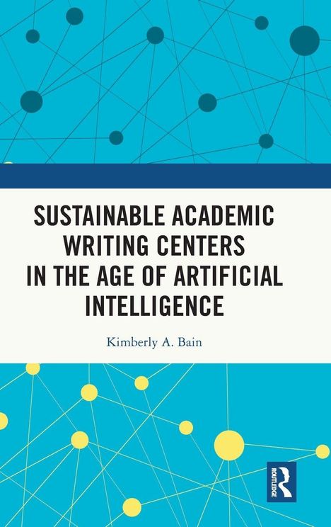 „SUSTAINABLE ACADEMIC WRITING CENTERS IN THE AGE OF ARTIFICIAL INTELLIGENCE“, Kimberly A. Bain. Blau-weiße geometrische Designs.