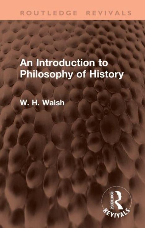 Text oben: "ROUTLEDGE REVIVALS". Mittig: "An Introduction to Philosophy of History W. H. Walsh". Strukturierter, bräunlicher Hintergrund.