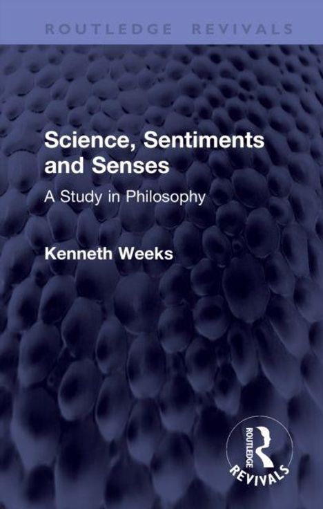 Text: "Science, Sentiments and Senses: A Study in Philosophy. Kenneth Weeks." Dunkles, strukturiertes Muster als Hintergrund.