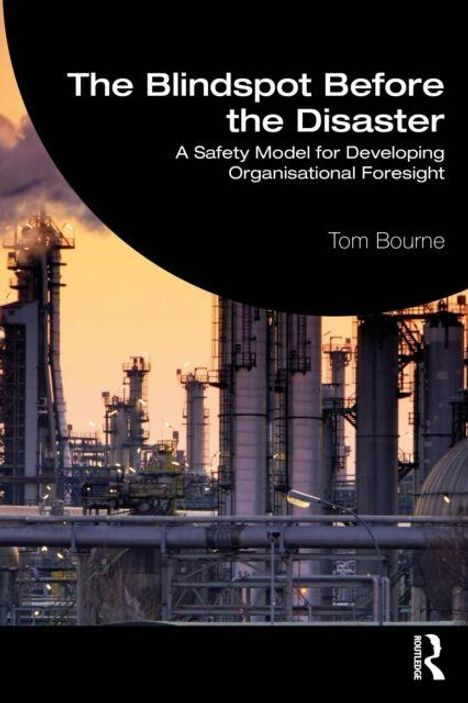"The Blindspot Before the Disaster: A Safety Model for Developing Organisational Foresight" von Tom Bourne. Industrielandschaft.