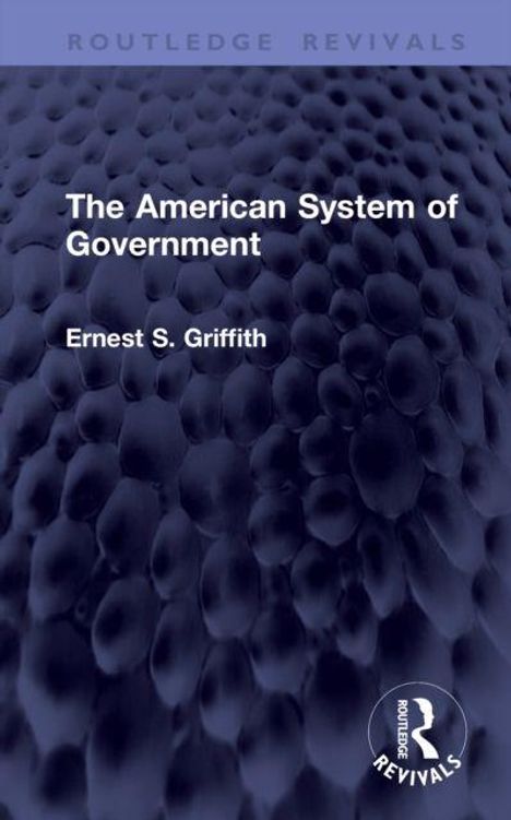 "The American System of Government" von Ernest S. Griffith. Blauer Hintergrund mit runder texturierter Oberfläche.