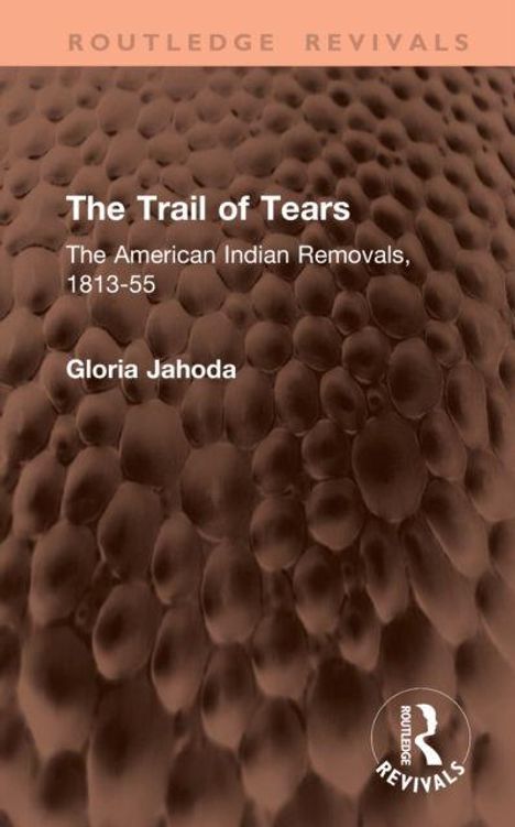 "The Trail of Tears: The American Indian Removals, 1813-55", Gloria Jahoda. Strukturierter Hintergrund, Routledge Revivals-Logo.
