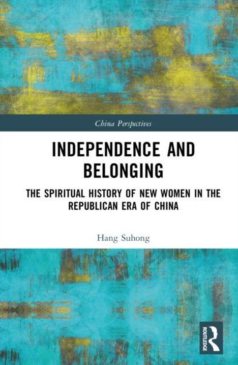 "Independence and Belonging: The Spiritual History of New Women in the Republican Era of China" von Hang Suhong. Abstraktes Cover.