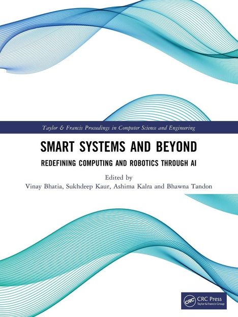 Text oben: "Taylor & Francis Proceedings in Computer Science and Engineering".  
Titel: "SMART SYSTEMS AND BEYOND".  
Untertitel: "REDEFINING COMPUTING AND ROBOTICS THROUGH AI".  
Editoren: "Vinay Bhatia, Sukhdeep Kaur, Ashima Kalra and Bhawna Tandon".  
Unten rechts: Logo von CRC Press.  
Hintergrund: Wellenförmige Linien in Blau- und Grüntönen.