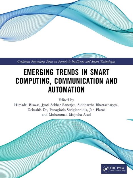 "Emerging Trends in Smart Computing, Communication and Automation." Herausgeber: Himadri Biswas, Jyoti Sekhar Banerjee u.a.