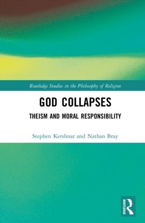 Buchtitel: "God Collapses: Theism and Moral Responsibility." Autoren: Stephen Kershnar und Nathan Bray. Grünes Farbspiel.