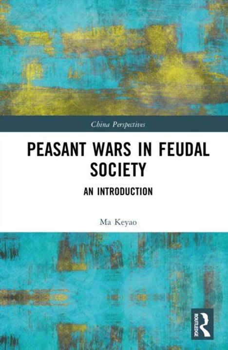 Titel: "Peasant Wars in Feudal Society: An Introduction". Autor: Ma Keyao. Hintergrund in türkis-gelb mit strukturierten Mustern.