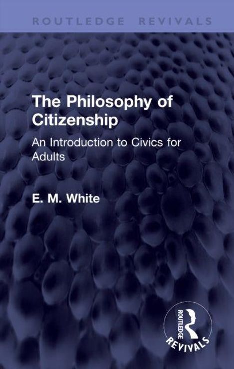 „The Philosophy of Citizenship: An Introduction to Civics for Adults“ von E. M. White. Bläuliche, texturierte Oberfläche.