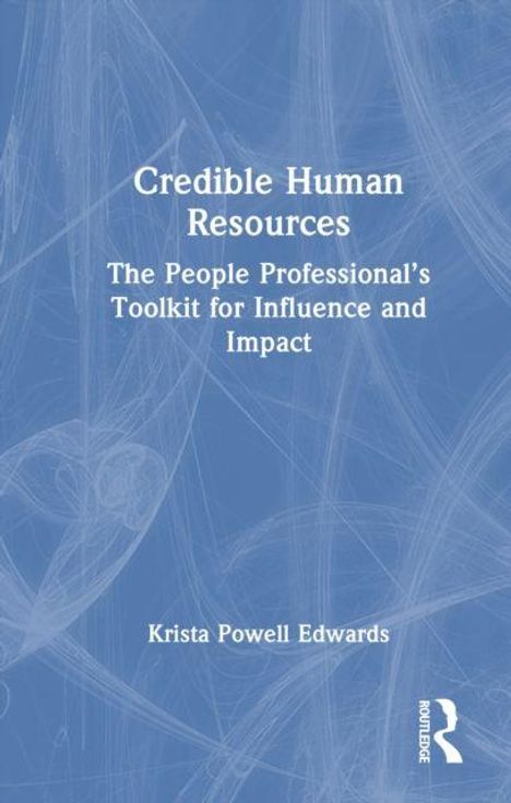 „Credible Human Resources: The People Professional’s Toolkit for Influence and Impact“ von Krista Powell Edwards, blauer Hintergrund.