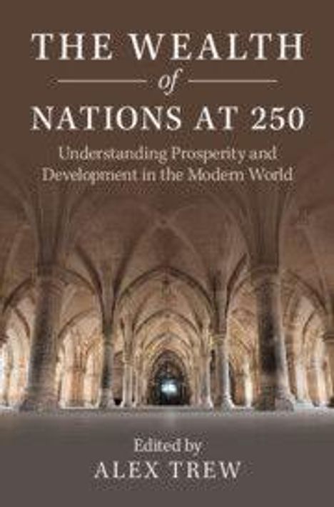 „THE WEALTH OF NATIONS AT 250“, Bearbeitet von Alex Trew. Gewölbte Steingänge im Hintergrund.