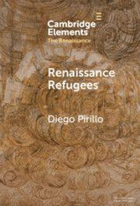 "Cambridge Elements: The Renaissance. Renaissance Refugees. Diego Pirillo." 
Illustration von abstrakten braunen Wirbeln.