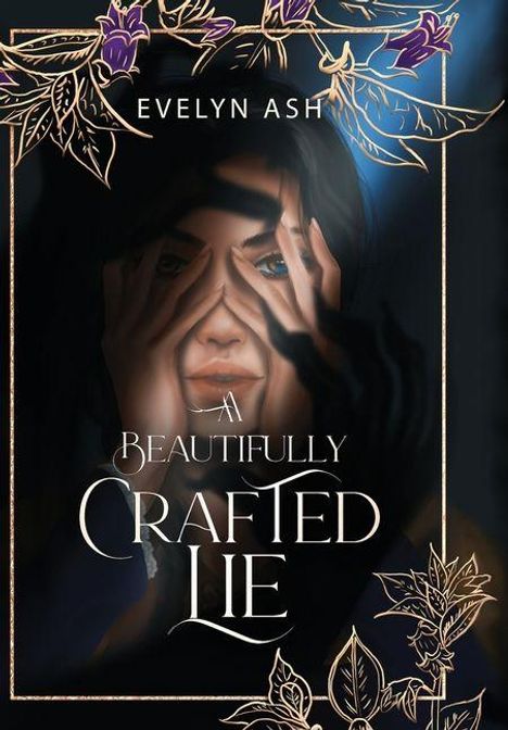 "Evelyn Ash. A Beautifully Crafted Lie." Illustration: Frau hält Hände vor Gesicht, umgeben von goldenen und lila Blumenmotiven.
