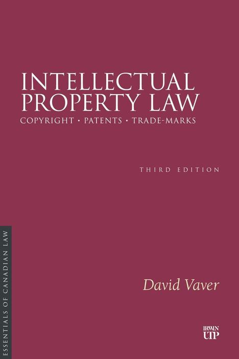 "Intellectual Property Law", "Third Edition", "David Vaver" auf weinrotem Hintergrund. Essentials of Canadian Law.