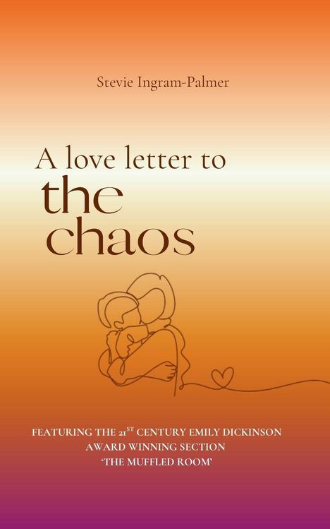 Text: "A love letter to the chaos" von Stevie Ingram-Palmer. Illustration: Umarmung in orange-rosa Farbübergang.