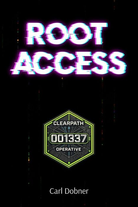 „ROOT ACCESS“ in glitchiger Schrift. Darunter ein sechseckiges Logo mit „CLEARPATH 001337 OPERATIVE“. Unten „Carl Dobner“.
