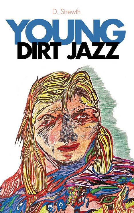 Text: "YOUNG DIRT JAZZ" und "D. Strewth". 
Illustration: Buntes, expressionistisches Porträt einer Person mit abstrakten Mustern.