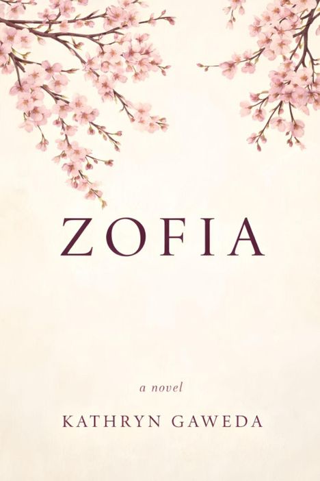 "ZOFIA", "a novel", "KATHRYN GAWEDA". Illustration: Kirschblütenzweige in den Ecken auf beigem Hintergrund.