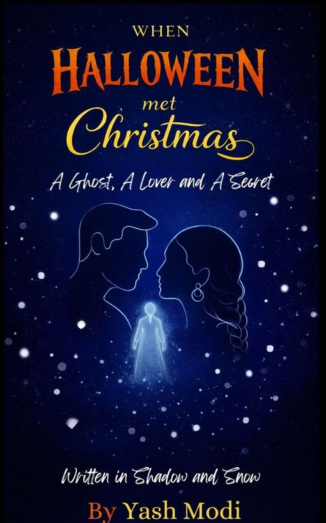 "When Halloween met Christmas: A Ghost, A Lover and A Secret. Written in Shadow and Snow. By Yash Modi." Silhouetten zweier Gesichter.